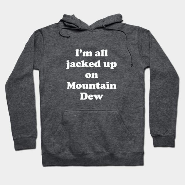 I'm all jacked up on Mountain Dew Hoodie by BodinStreet